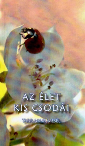 Az let kis csodi - Tarr Mari mesl