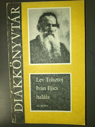 Lev Nyikolajevics Tolsztoj (??? ?????????? ???????), Szőllősy Klára (ford.), Németh László (ford.) - Iván Iljics halála - Elbeszélések (Három halál / Mennyi föld kell az embernek? / Két öreg / Ivan Iljics halála / Kreutzer-szonáta / Bál után)