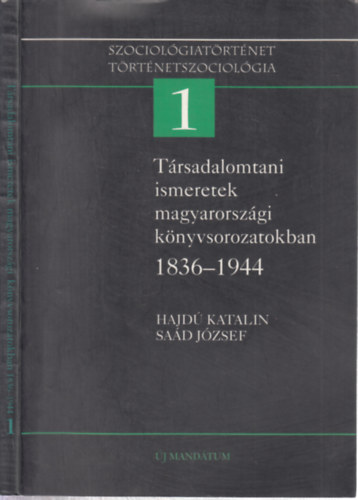 Sad Jzsef, Hajd Katalin - Trsadalomtani ismeretek magyarorszgi knyvsorozatokban 1836-1944 (Sad Jzsef ltal dediklt)