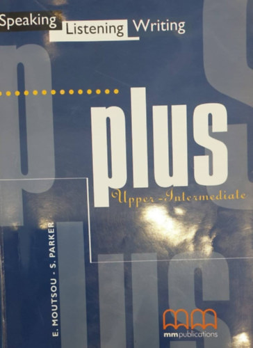E. Moutsou - S. Parker - Plus - Speaking Listening Writing (Upper-Intermediate)