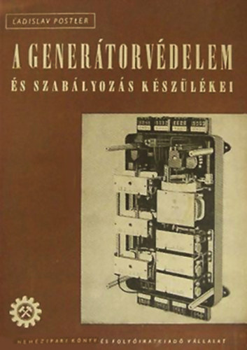Ladislav Postler - A generátorvédelem és szabályozás készülékei