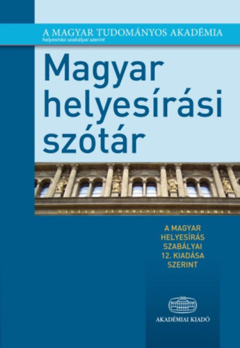 Tóth Etelka szerk. - Magyar helyesírási szótár A magyar helyesírás szabályai tizenkettedik kiadása szerint