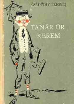 Karinthy Frigyes - Tanár úr kérem  (Kass János rajzaival)
