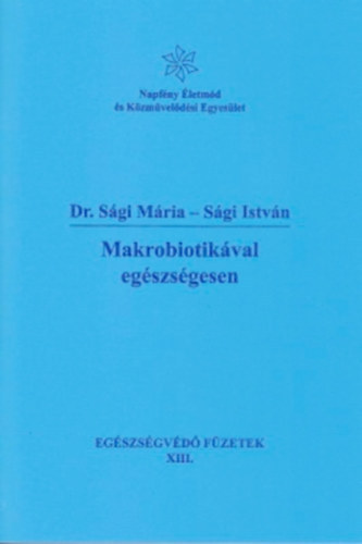 Dr. S�gi M�ria-S�gi Istv�n - Makrobiotik�val eg�szs�gesen. Eg�szs�gv�d� f�zetek XIII.