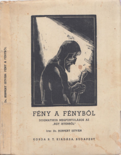 Dr. Ruppert Istv�n - F�ny a f�nyb�l Dogmatikus megfontol�sok az "Egy Istenr�l"