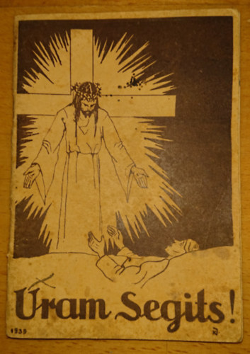 Kolbai Jenő és Szunyogh Xav. Ferenc (összeállította) - Uram segíts! - Betegek kis imakönyve