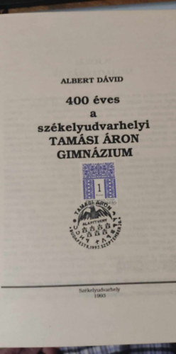Albert D�vid - 400 �ves a sz�kelyudvarhelyi Tam�si �ron Gimn�zium