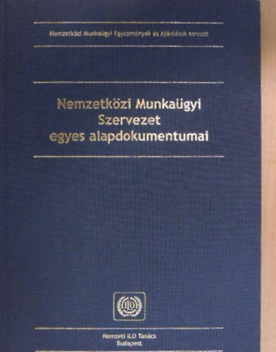 Nemzetkzi Munkagyi Szervezet egyes alapdokumentumai kziknyv