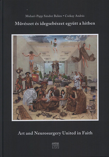 Cskay Andrs; Muhari-Papp Sndor Balzs - Mvszet s idegsebszet egytt a hitben