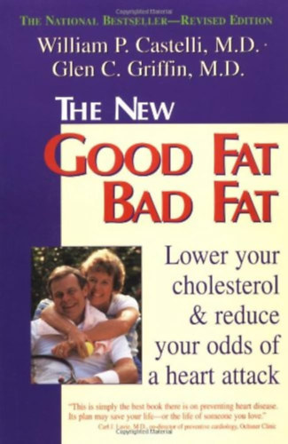 William P. Castelli, Glen C. Griffin - The New Good Fat Bad Fat: Lower Your Cholesterol and Reduce Your Odds of a Heart Attack (Fisher Books)