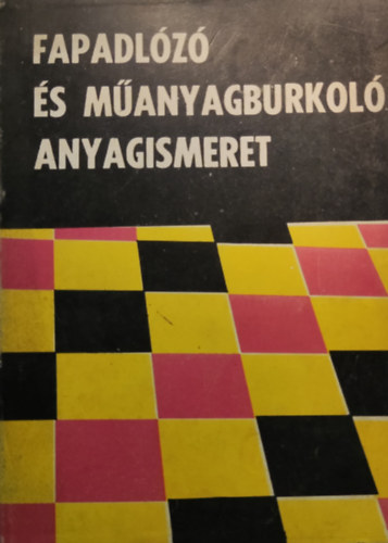 Scharle Gyula; Sasvári Miklós; Naszádi Lajos - Fapadlózó és műanyagburkoló anyagismeret