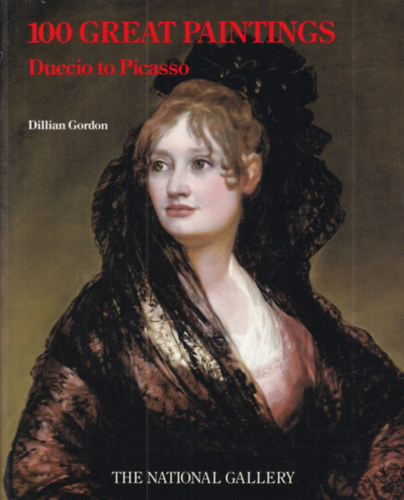 Dillian Gordon - The National Gallery, London. 100 Great Paintings: Duccio to Picasso