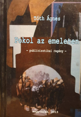 T�th �gnes - Pokol az emeleten - publicisztikai reg�ny