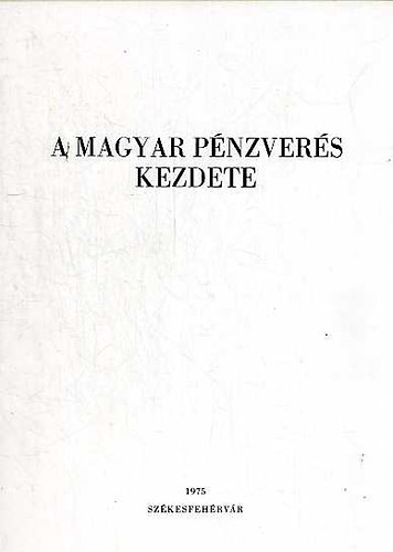Fitz Jen (szerk.) - A magyar pnzvers kezdete