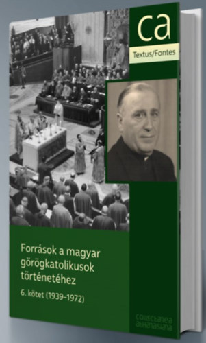 Vghse Tams, Fldvri Katalin, Varga Anett, Srndi Tams, Suslik dm - Forrsok a magyar grgkatolikusok trtnethez 6. ktet - 1939-1972