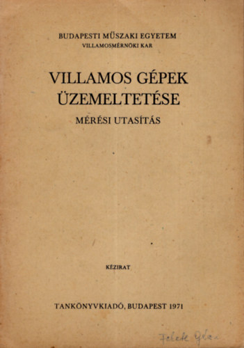 Dr. Hal�sz S�ndor (szerk.) - Villamos g�pek �zemeltet�se - M�r�si utas�t�s