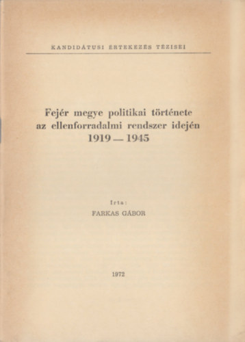 Farkas G�bor - Fej�r megye politikai t�rt�nete az ellenforradalmi rendszer idej�n (1919-1945)