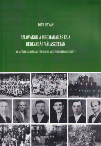 Tth Istvn - Szlovkok a megmarads s a beolvads vlasztjn- Az alfldi szlovksg trtnete a kt vilghbor kztt