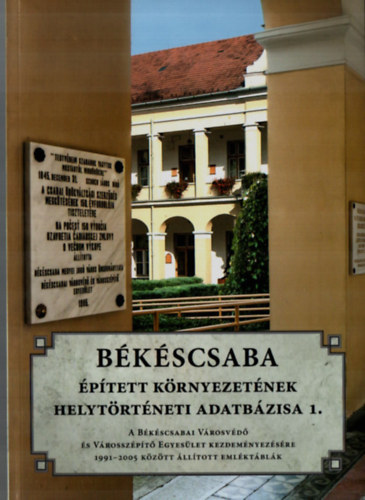 J�roli J�zsef (szerk.) - B�k�scsaba �p�tett k�rnyezet�nek helyt�rt�neti adatb�zisa 1.