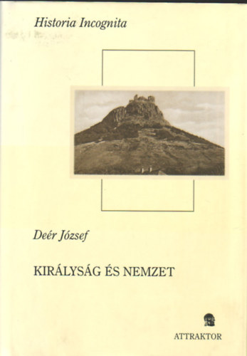 Deér József - Királyság és nemzet I. kötet (Tanulmányok 1930-1947)