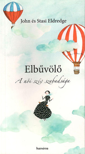 John s Stasi Eldredge - Elbvl - A ni szv szabadsga