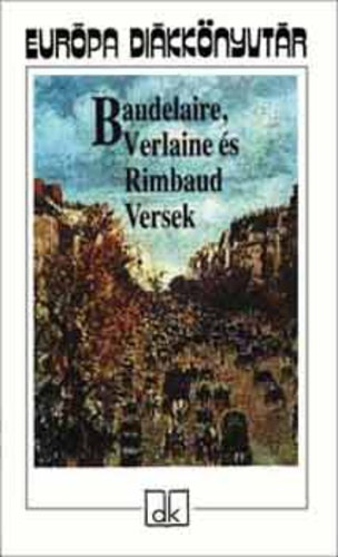 Baudelaire-Verlaine-Rimbaud - Versek (Baudelaire, Verlaine és Rimbaud)