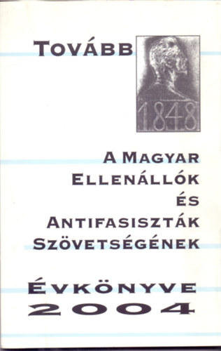 Bernth Lszl (szerk.) - Tovbb - A Magyar Ellenllk s Antifasisztk Szvetsgnek vknyve 2004