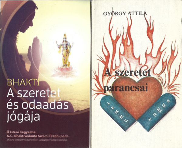 2 db knyv, Bhakti: A szeretet s odaads jgja, Gyrgy Attila: A szeretet parancsai