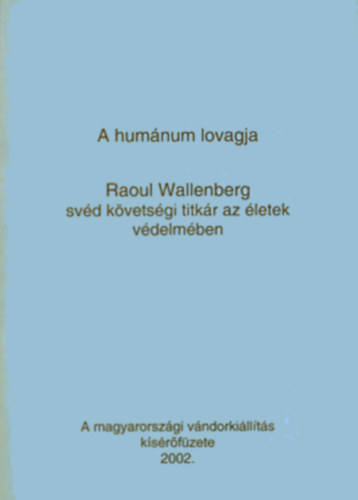 Szita Szabolcs - A humnum lovagja - Raoul Wallenger svd kvetsgi titkr az letek vdelmben