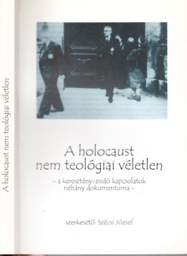 Szcsi Jzsef (szerk.) - A holocaust nem teolgiai vletlen (A keresztny-zsid kapcsolatok nhny dokumentuma)- dediklt