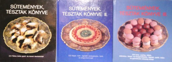Sütemények, tészták könyve 1-3. (222 Rétes, béles, gyúrt- és kevert tésztarecept + vajas-, kelt-, égetett-, omlóstészta-, fánk-, és pogácsarecept + puding-, felfújt-, sütemény-, felvert- és hengerelttészta-, fagylalt-, parfé-, k