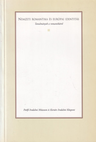 Cs�ve Anna (szerk.) - Nemzeti romantika �s eur�pai identit�s - Tanulm�nyok a romantik�r�l