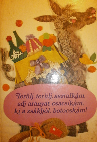 Grimm testvrek - Terlj, terlj, asztalkm, adj aranyat, csacsikm, ki a zskbl, botocskm