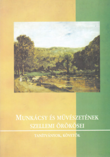 Munkcsy s mvszetnek szellemi rksei - tantvnyok, kvetk