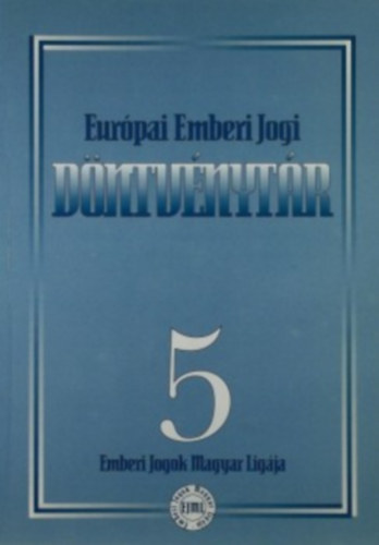 Mavi Viktor (szerk.) - Eurpai Emberi Jogi Dntvnytr 5. - Emberi Jogok Magyar Ligja