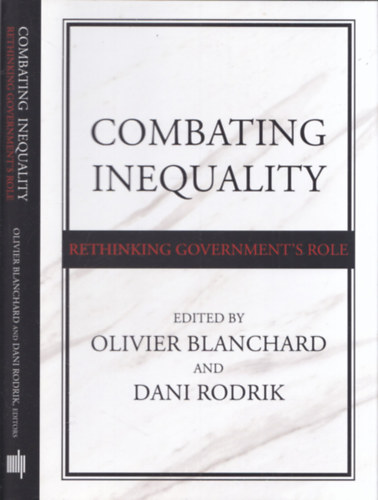 Oliver Blanchard, Dani Rodrik - Combating Inequality (Rethinking Government's Role)