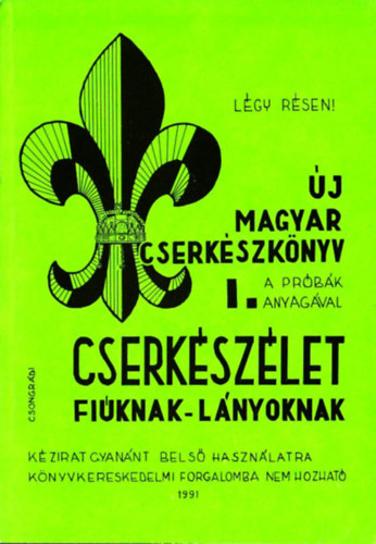 csongrdi Jen szerk. - j magyar cserkszknyv - Cserkszlet fiknak-lnyoknak I.