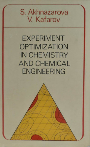 S. Akhnazarova - V. Kafarov - Experiment Optimization in Chemistry and Chemical Engineering (Ksrletek optimalizlsa a kmiban - angol nyelv)
