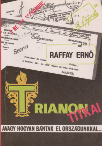 Raffai Ern� - Trianon titkai avagy, hogyan b�ntak el orsz�gunkkal...