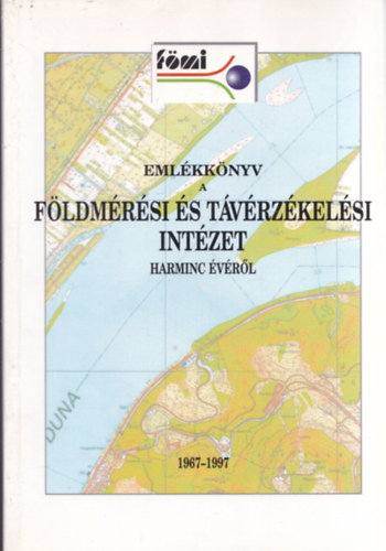 Dr. Lukcs Tibor (szerk.) - Emlkknyv a Fldmrsi s Tvrzkelsi Intzet harminc vrl 1967-1997