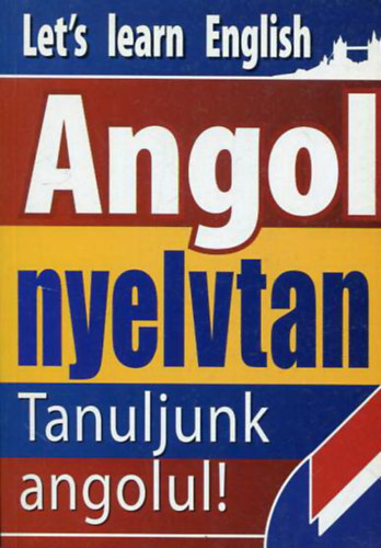 Gerencs�r Ferenc (�ssze�ll.) - Angol nyelvtan - Tanuljunk angolul (Kezd�knek �s halad�knak) + Tanuljunk angolul