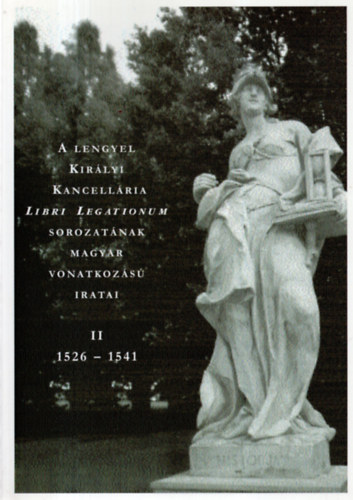 A lengyel kir�lyi kancell�ria magyar vonatkoz�s iratai II. 1526-1541