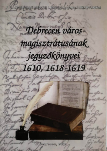P. Szalay Em�ke - Szendin� Orvos Erzs�bet (ford. �s sajt� al� rend.) - Debrecen v�ros magisztr�tus�nak jegyz�k�nyvei 1610, 1618-1619