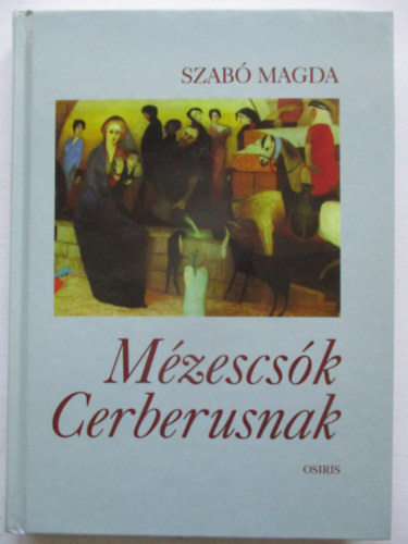 Szabó Magda - Mézescsók Cerberusnak