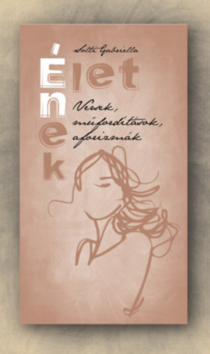 Solti Gabriella - �let-�nek - versek m�ford�t�sok aforizm�k