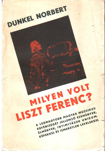 Norbert Dunkel - Milyen volt Liszt Ferenc?
