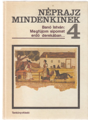 Ban Istvn - Nprajz mindenkinek 4. - Megfjom spomat erd derekban...