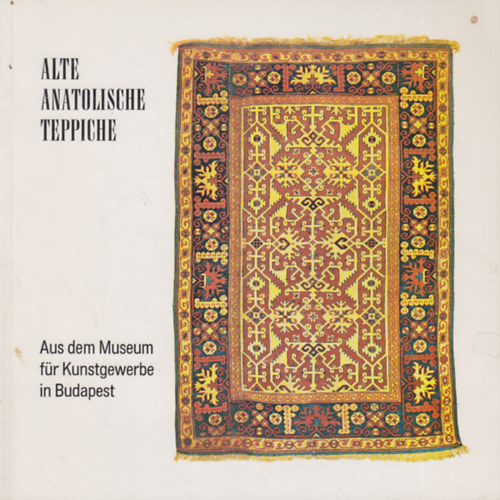 Alte Anatolische Teppiche - aus dem Museum für Kunstgewerbe in Budapest