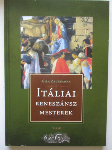 Gila Zsuzsanna - Itliai renesznsz mesterek