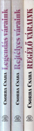 Csorba Csaba - 3 db. Csorba Csaba mű: Legendás váraink + Rejtélyes váraink + Regélő váraink